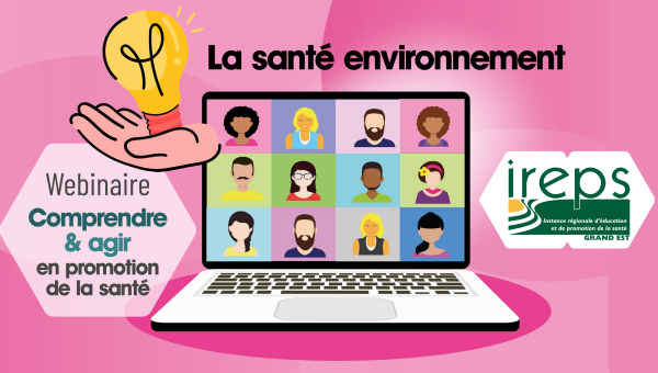 Webinaire Comprendre & agir en promotion de la santé · La santé-environnement · 8 décembre 2022