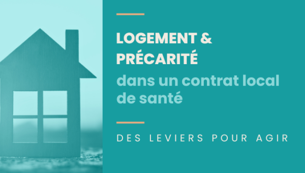 Logement & précarité dans un contrat local de santé : des leviers pour agir