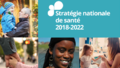 La stratégie nationale de santé 2018-2022