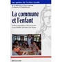 La commune et l'enfant. Scolaire, périscolaire, aide aux jeunes et aux familles, prévention des risques