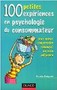 100 petites expériences en psychologie du consommateur
