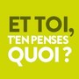 Et toi t'en penses quoi ?