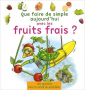 Que faire de simple aujourd'hui avec les fruits frais?