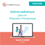 Asthme pédiatrique : place de l’Education Thérapeutique - Webinaire le 21 mars 2023