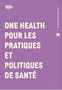 One Health pour les pratiques et politiques de santé